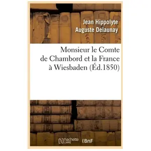 Monsieur le Comte de Chambord et la France à Wiesbaden, (Éd.1850)