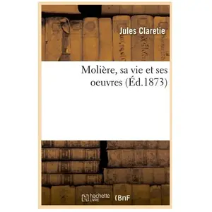 Molière, sa vie et ses oeuvres (Éd.1873)
