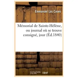 Comparateur de prix : Mémorial de Sainte-Hélène, ou journal où se trouve consigné, jour (Éd....
