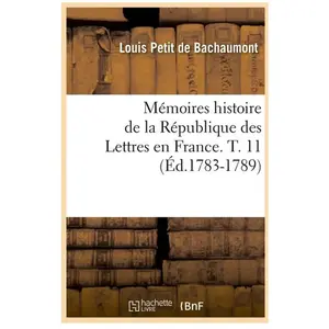 Mémoires histoire de la République des Lettres en France. T. 11 (Éd.17... pas cher