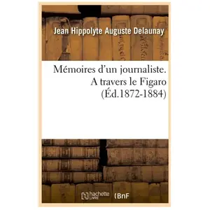 Mémoires d'un journaliste. A travers le Figaro (Éd.1872-1884)