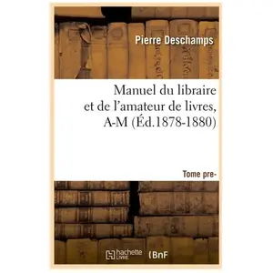 Hachette Bnf Manuel du libraire et de l'amateur de livres : supplement. tome 1, a-m (ed.1878-1880) pas cher