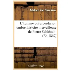 Comparateur de prix : L'homme qui a perdu son ombre, histoire merveilleuse de Pierre Schlémi...