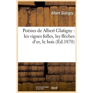 Poésies de Albert Glatigny : les vignes folles, les flèches d'or, le b... pas cher