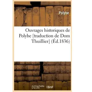 Comparateur de prix : Ouvrages Historiques De Polybe - Traduction De Dom Thuillier (Éd.1836)