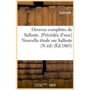 Comparateur de prix : Hachette Bnf Oeuvres complètes de Salluste. [Précédée d'une] Nouvelle étude sur Salluste (N éd) (Éd.1865)