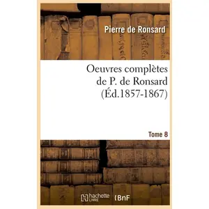 Comparateur de prix : Hachette Bnf Oeuvres complètes de P. de Ronsard. Tome 8 (Éd.1857-1867)