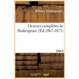 Oeuvres complètes de Shakespeare. Tome 6 (Éd.1867-1873)