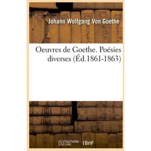 Comparateur de prix : Oeuvres de Goethe. Poésies diverses (Éd.1861-1863)