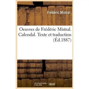 Comparateur de prix : Hachette Bnf Oeuvres de Frédéric Mistral. Calendal. Texte et traduction (Éd.1887)