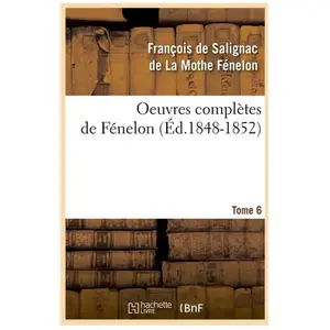 Comparateur de prix : Oeuvres complètes de Fénelon. Tome 6 (Éd.1848-1852)