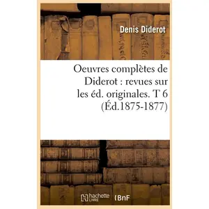 Comparateur de prix : Hachette Bnf Oeuvres Complètes De Diderot : Revues Sur Les Éd. Originales - T 6 (Éd.1875-1877)