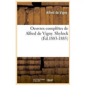 Oeuvres complètes de Alfred de Vigny. Shylock (Éd.1883-1885) pas cher