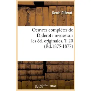 Comparateur de prix : Hachette Bnf Oeuvres Complètes De Diderot : Revues Sur Les Éd. Originales - T 20 (Éd.1875-1877)