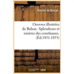 Comparateur de prix : Hachette Bnf Oeuvres illustrées de Balzac. Splendeurs et misères des courtisanes. (Éd.1851-1853)