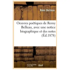 Oeuvres poétiques de Remy Belleau, avec une notice biographique et des...