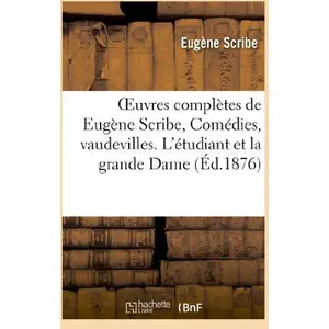 Oeuvres complètes de Eugène Scribe, Comédies, vaudevilles. L'étudiant ...