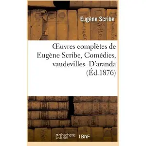 Oeuvres complètes de Eugène Scribe, Comédies, vaudevilles. D'aranda