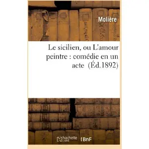 Le sicilien, ou L'amour peintre : comédie en un acte pas cher
