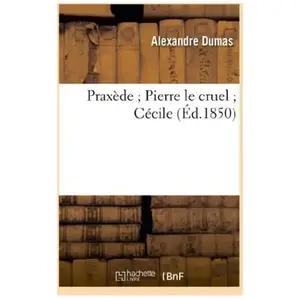 Praxède Pierre le cruel Cécile pas cher