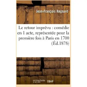 Le retour imprévu : comédie en 1 acte, représentée pour la première fo... pas cher