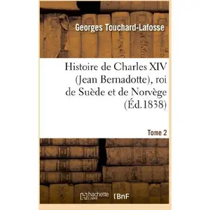Comparateur de prix : Hachette Bnf Histoire de charles xiv (jean bernadotte), roi de suede et de norvege. tome 2