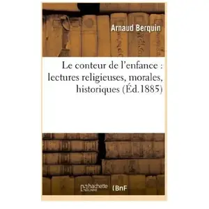 Le conteur de l'enfance : lectures religieuses, morales, historiques