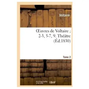 Comparateur de prix : Oeuvres de Voltaire 2-3, 5-7, 9. Théâtre. T. 2