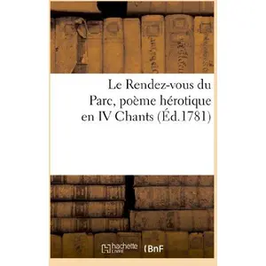 Le Rendez-vous du Parc, poëme hérotique en IV. Chants
