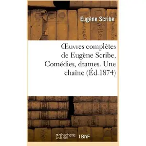 Oeuvres complètes de Eugène Scribe, Comédies, drames. Une chaîne