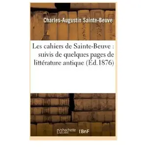 Les cahiers de Sainte-Beuve : suivis de quelques pages de littérature ... pas cher