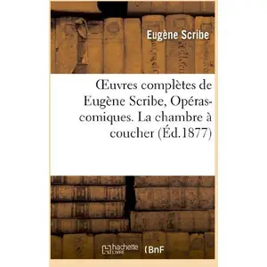 Oeuvres complètes de Eugène Scribe, Opéras-comiques. La chambre à couc...