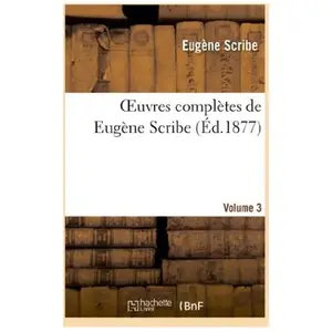 Oeuvres complètes de Eugène Scribe. Sér. 4.Volume 3