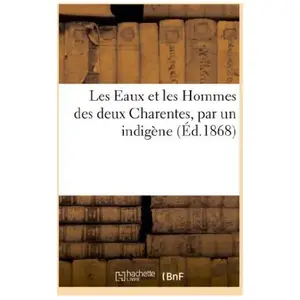 Les Eaux et les Hommes des deux Charentes, par un indigène