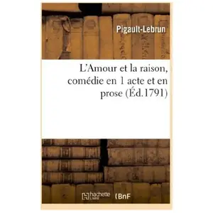 L'Amour et la raison, comédie en 1 acte et en prose (Éd.1791)