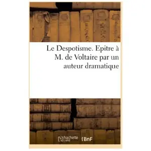 Comparateur de prix : Le Despotisme. Epitre à M. de Voltaire par un auteur dramatique
