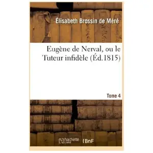 Eugène de Nerval, ou le Tuteur infidèle. Tome 4 pas cher