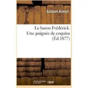 Le baron Frédérick. Une poignée de coquins