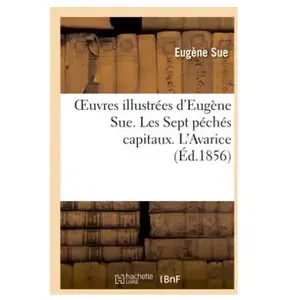 Oeuvres illustrees d'Eugene Sue. Les Sept peches capitaux. L'Avarice pas cher