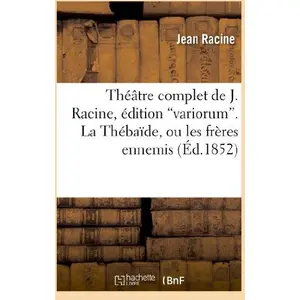Comparateur de prix : Hachette Bnf Théâtre complet de J. Racine, édition variorum. La Thébaîde, ou les frères ennemis