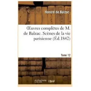 Comparateur de prix : Oeuvres complètes de M. de Balzac. Scènes de la vie parisienne et scèn...