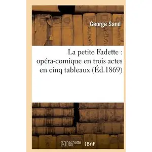 Comparateur de prix : Hachette Bnf La petite Fadette : opéra-comique en trois actes en cinq tableaux