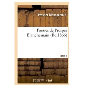Poésies de Prosper Blanchemain. Tome 4