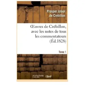 Oeuvres de Crébillon, avec les notes de tous les commentateurs.Tome 1