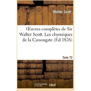 Comparateur de prix : Hachette Bnf Oeuvres complètes de Sir Walter Scott. Tome 72 Les chroniques de la Canongate. T2