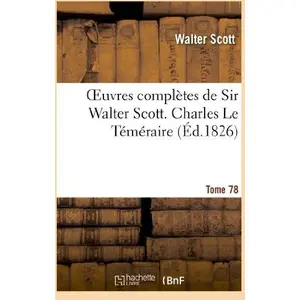Hachette Bnf Oeuvres complètes de Sir Walter Scott. Tome 78 Charles Le Téméraire. T2 pas cher