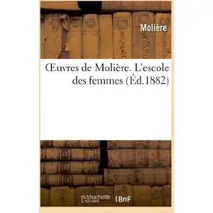 Oeuvres de Molière. L'escole des femmes