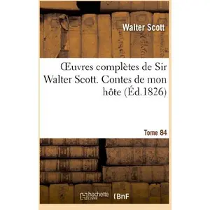 Comparateur de prix : Hachette Bnf Oeuvres complètes de Sir Walter Scott. Tome 84 Contes de mon hôte