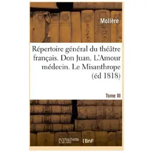 Répertoire général du théâtre français. Tome III. Don Juan. L'Amour mé... pas cher