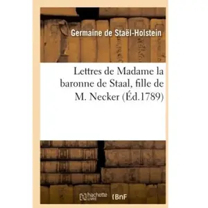 Lettres de Madame la baronne de Staal, fille de M. Necker pas cher